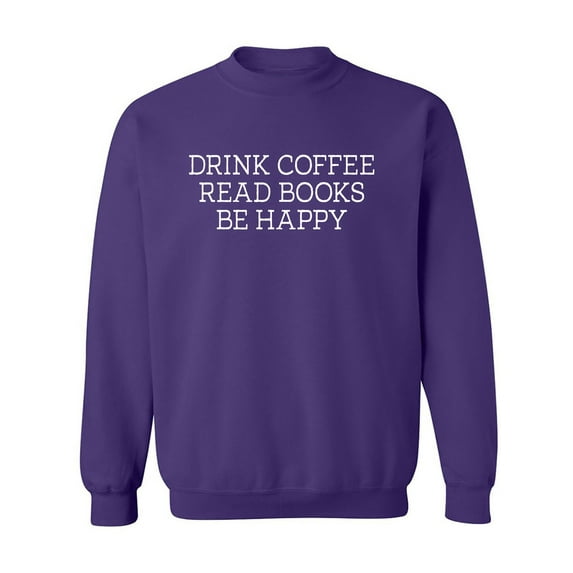 Drink Coffee Read Books Be Happy Crewneck Sweatshirt