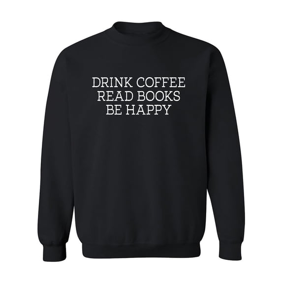 Drink Coffee Read Books Be Happy Crewneck Sweatshirt
