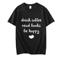 thumbnail image 1 of Drink Coffee Read Books Be Happy Print Women Tshirt Casual Cotton Hipster Funny T Shirt For Girl Top Tee Printed Casual Short Sleeve Round Neck Tops T-shirts, 1 of 4