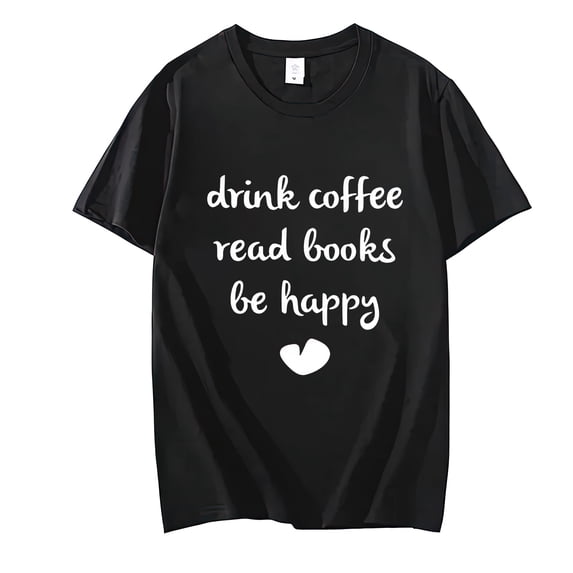 Drink Coffee Read Books Be Happy Print Women Tshirt Casual Cotton Hipster Funny T Shirt For Girl Top Tee Printed Casual Short Sleeve Round Neck Tops T-shirts