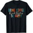 thumbnail image 1 of Drink Coffee Read Books Be Happy T-Shirt, 1 of 4