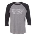thumbnail image 1 of Drink Coffee Read Books Be Happy Unisex 3/4 Sleeve Baseball Raglan Tee, 1 of 2