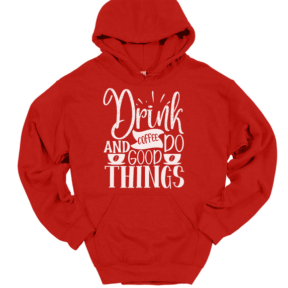Drink Coffee and Do Good Things Hooded Sweatshirt Hoodie Funny Motivational - Red, M