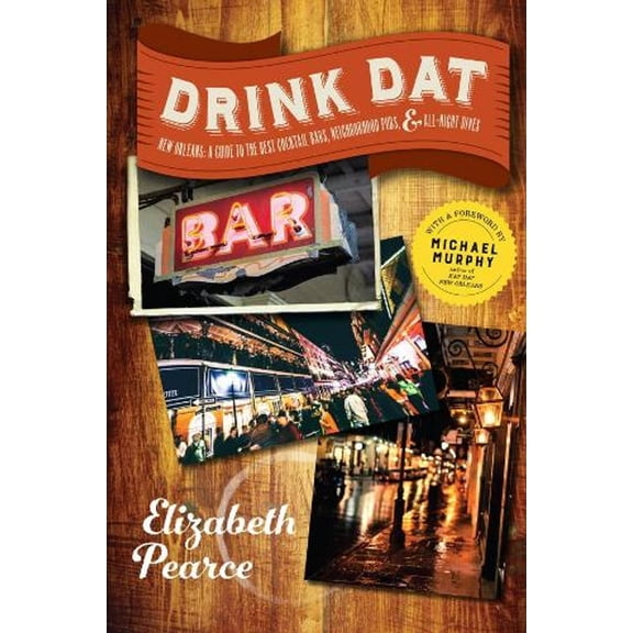 Drink DAT New Orleans: A Guide to the Best Cocktail Bars, Neighborhood Pubs, and All-Night Dives (Paperback)