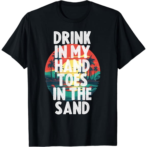 Drink In My Hand Toes In The Sand T-Shirt