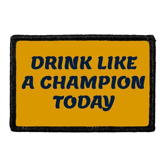 Drink Like a Champion Today - Removable Patch