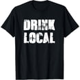 thumbnail image 1 of Drink Local Dive Bar Drinking Mens Womens Gift T-Shirt, 1 of 5