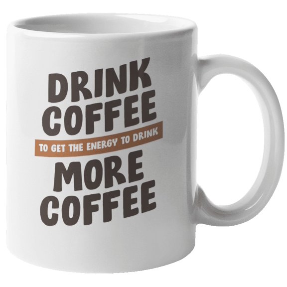 Drink More Coffee Fun Coffee & Tea Mug for Drinking & Coffee Lover (11oz)