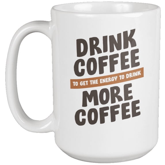 Drink More Coffee Fun Coffee & Tea Mug for Drinking & Coffee Lover (15oz)