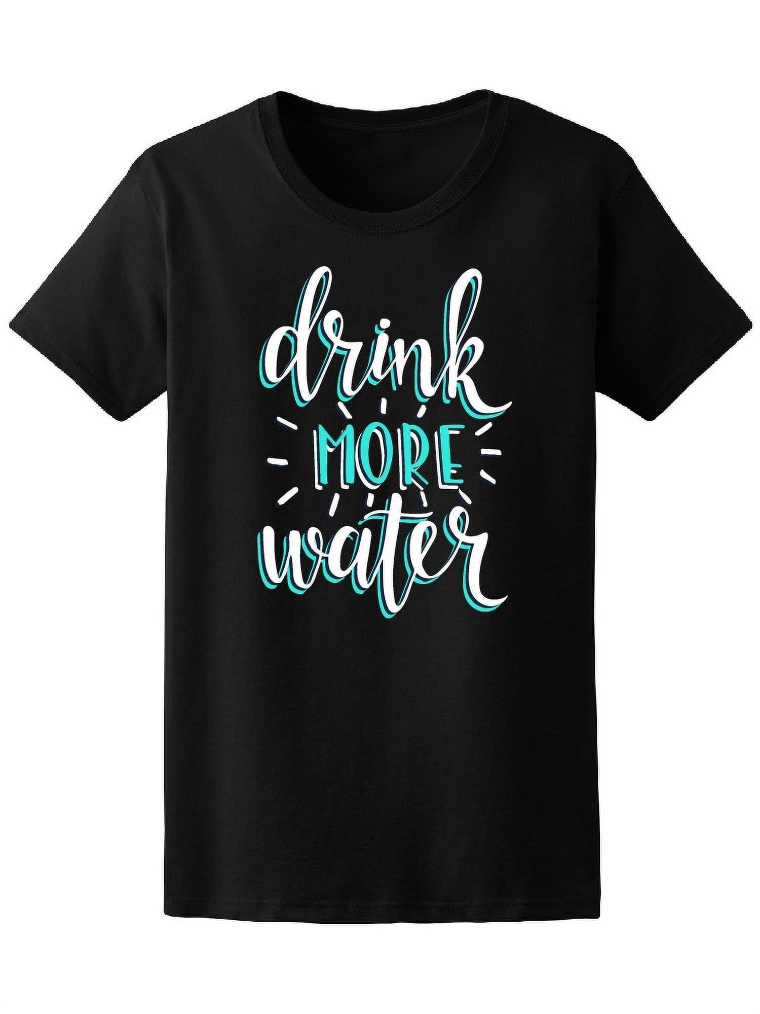 Drink More Water Health Quote T-Shirt Women -Image by Shutterstock, Female  x-Large - Walmart.com, image size:1500x2000