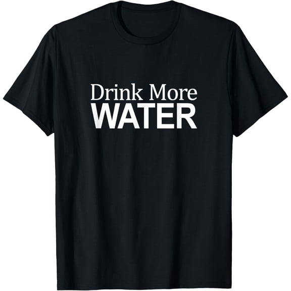 Drink More Water - T-Shirt