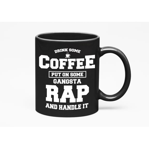 Drink Some Coffee Put Gangsta Rap Cup, Hip, Black 11oz Ceramic Mug