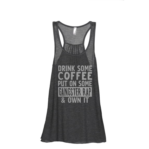 Drink Some Coffee Put on Some Gangster Rap & Own It Women's Fashion Sleeveless Flowy Racerback Workout Yoga Tank Top Charcoal