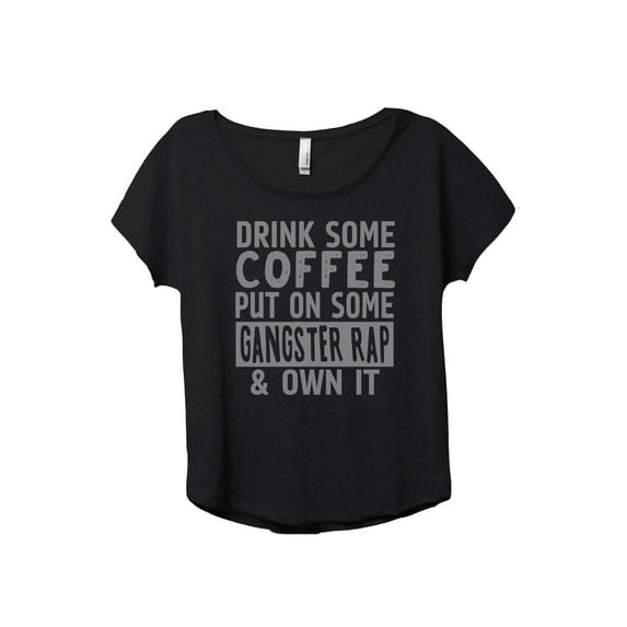 Drink Some Coffee Put on Some Gangster Rap & Own It Women's Fashion Slouchy Dolman T-Shirt Tee Heather Black Medium