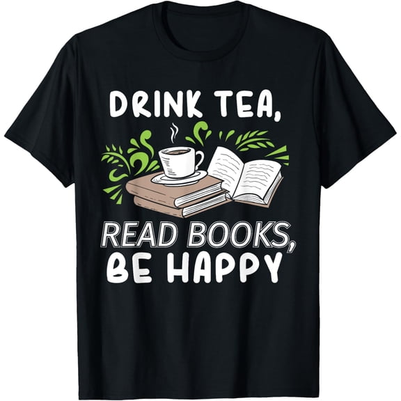 Drink Tea Read Books Be Happy Abibliophobia Literature T-ShirtMen's and women's pure cotton short-sleeved shirts
