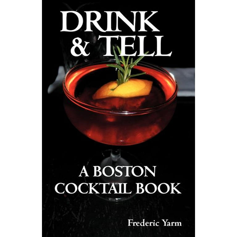 Drink & Tell: A Boston Cocktail Book -- Frederic Robert Yarm 