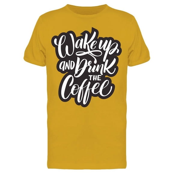 Drink The Coffee T-Shirt Men -Image by Shutterstock, Male Medium