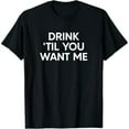 thumbnail image 1 of Drink Til You Want Me Funny Matching Couple T-Shirt, 1 of 7