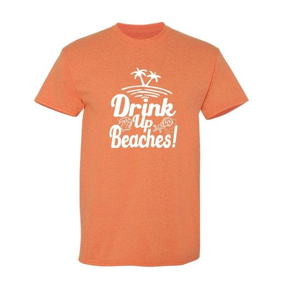 Drink Up Beaches Sarcastic Humor Graphic Tees Gift For Mens Novelty Funny T Shirt