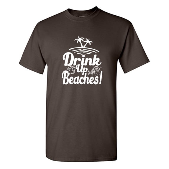 Drink Up Beaches Sarcastic Humor Graphic Tees Gift For Mens Novelty Funny T Shirt