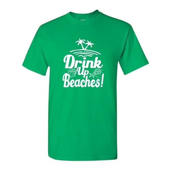 Drink Up Beaches Sarcastic Humor Graphic Tees Gift For Mens Novelty Funny T Shirt