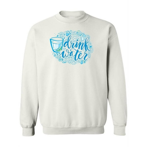"Drink Water" Design Sweatshirt Women -Image by Shutterstock, Female 4X-Large