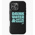 thumbnail image 1 of Drink Water Don't Be Racist GA583 Phone Case for iPhone 11 to 17 Pro Max, 1 of 2