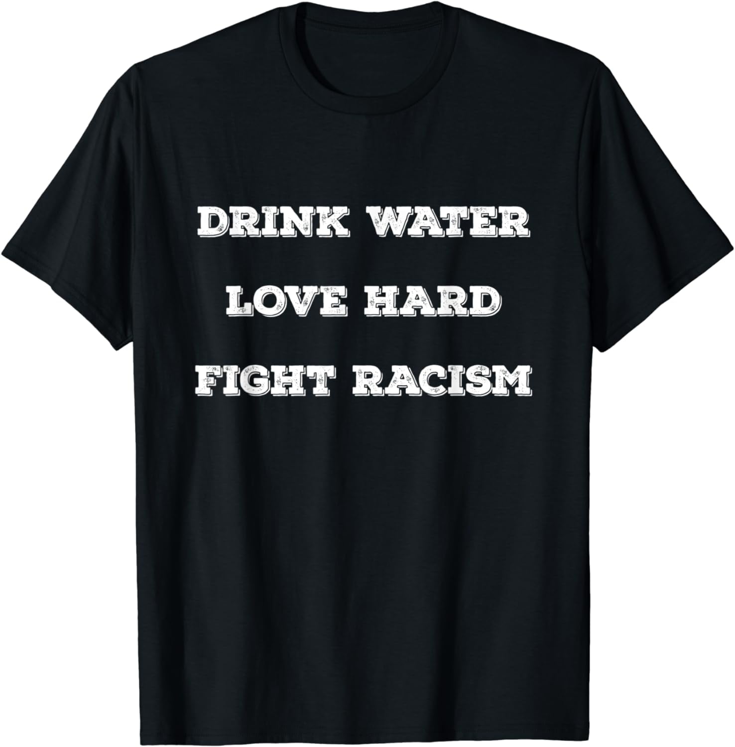 Drink Water Love Hard Fight Racism social justice equality TShirt