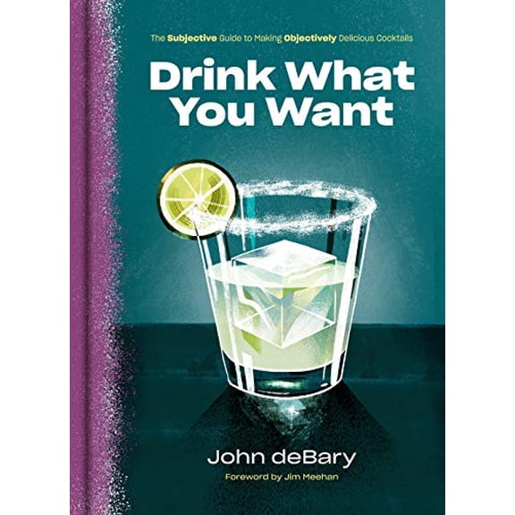 Pre-Owned Drink What You Want: The Subjective Guide to Making Objectively Delicious Cocktails Paperback