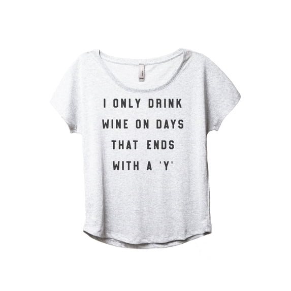 Drink Wine On Days That End With Y Women's Fashion Slouchy Dolman T-Shirt Tee Heather White Medium