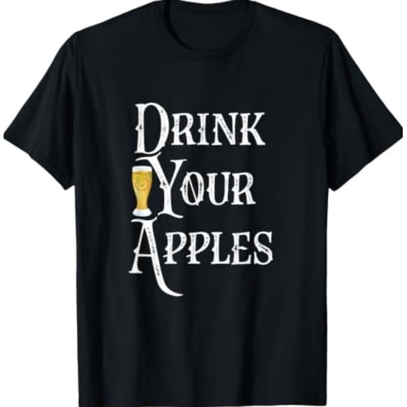 Drink Your Apples Hard Cider Funny Brewer Drinking Gift T-Shirt ...