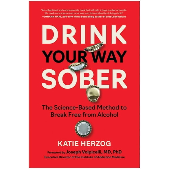 Drink Your Way Sober: The Science-Based Method to Break Free from Alcohol, (Paperback)