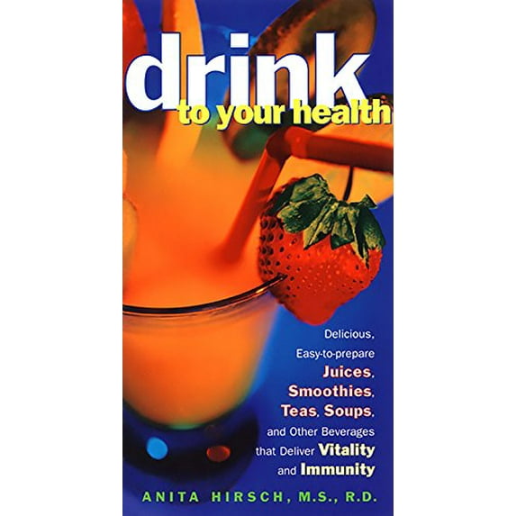 Pre-Owned Drink to Your Health: Delicious, Easy-To-Prepare Juices, Smoothies, Teas, Soups, and Other Beverages That Deliver Vitality and Immun (Paperback) 1569246513 9781569246511
