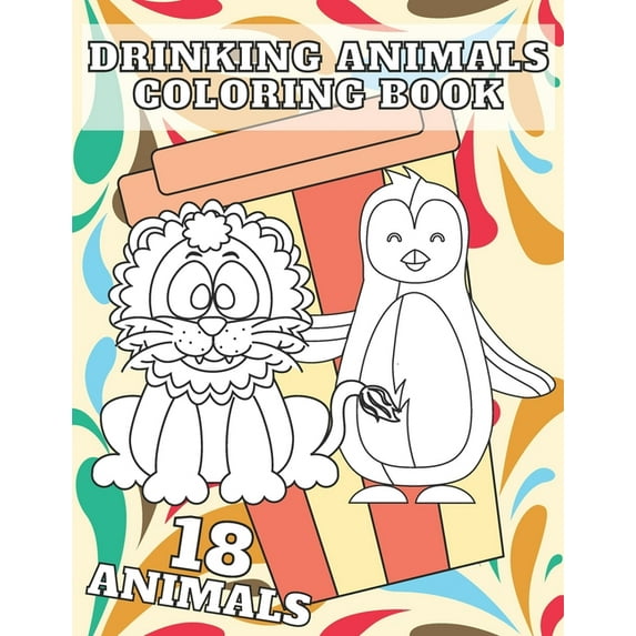 Drinking Animals Coloring Book: Funny Gift For Kids For Adults Stress Relieving and Relaxation, (Paperback)