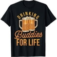 thumbnail image 1 of Drinking Buddies For Life Friendship Party Drinker T-Shirt, 1 of 3