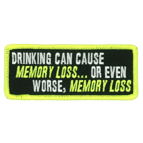 Drinking Can Cause Memory Loss or Even Worse Memory Loss, Embroidered Iron-on Rayon Patch - 4"x2"