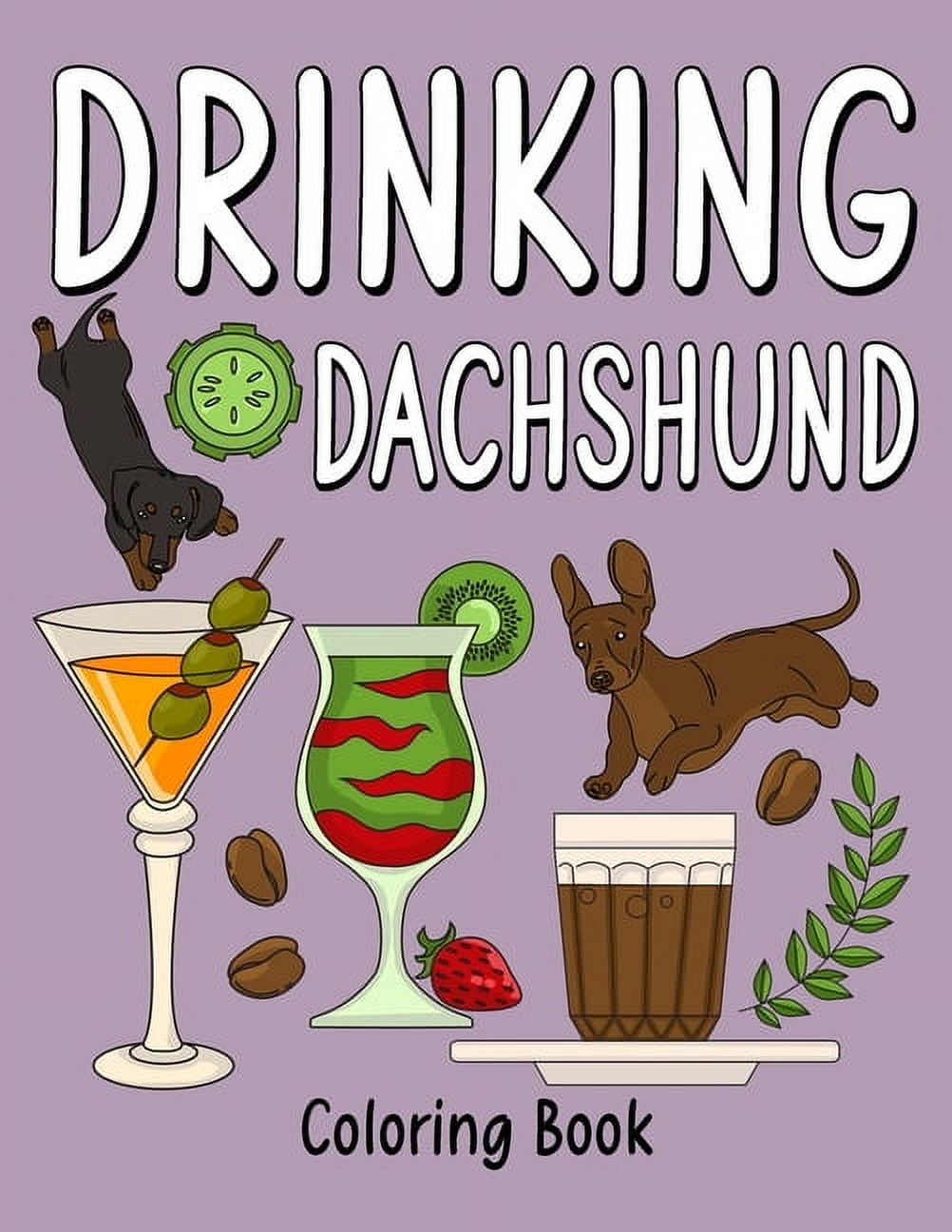 Drinking Dachshund Coloring Book: Coloring Books for Adults, Adult Coloring Book with Many Coffee and Drinks Recipes, Da, (Paperback)