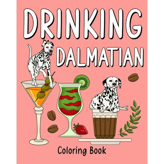 Drinking Dalmatian Coloring Book: al Painting Pages with Recipes Coffee or Smoothie and Cocktail Drinks, (Paperback)