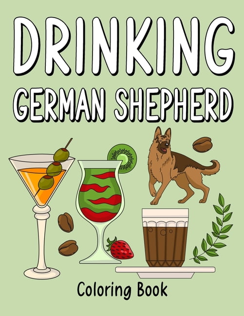 Drinking German Shepherd: Coloring Books for Adults, Adult Coloring Book with Many Coffee and Drinks Recipes, German She, (Paperback)