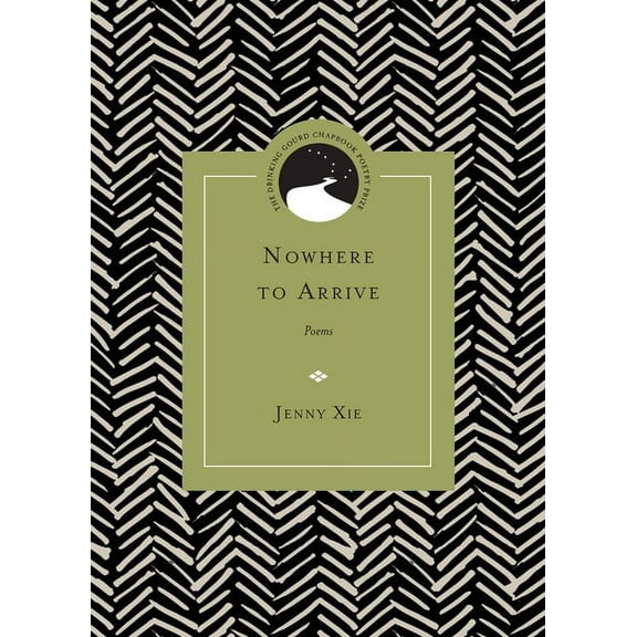 Drinking Gourd Chapbook Poetry Prize Nowhere to Arrive: Poems, (Paperback)