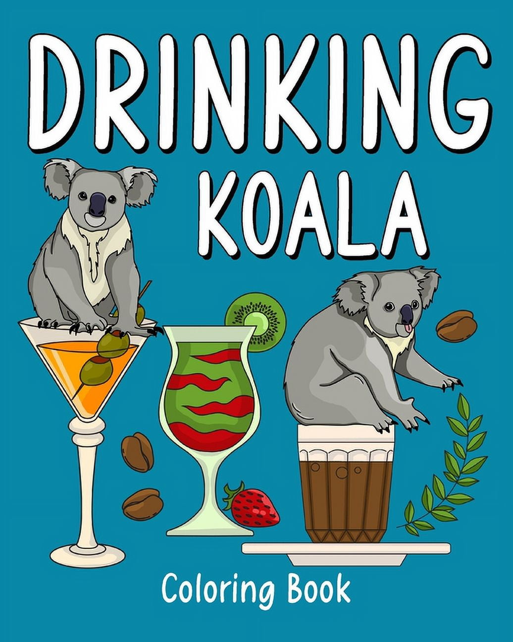 Drinking Koala Coloring Book: Animal Painting Pages with Many Coffee or Smoothie and Cocktail Drinks Recipes, (Paperback)