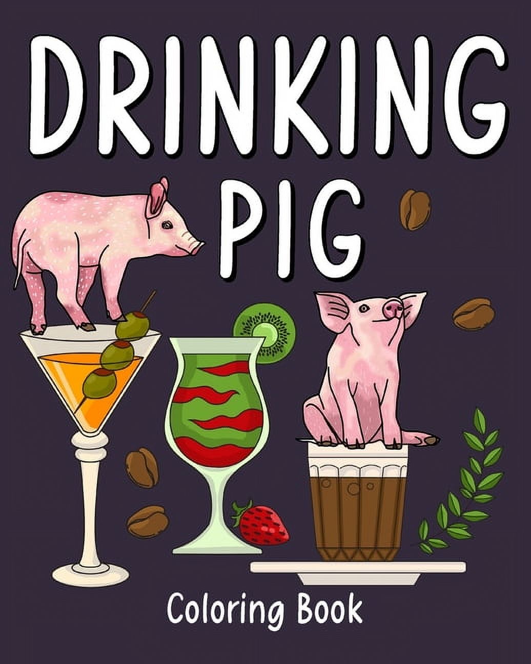 Drinking Pig Coloring Book: Animal Painting Pages with Many Coffee or Smoothie and Cocktail Drinks Recipes, (Paperback)