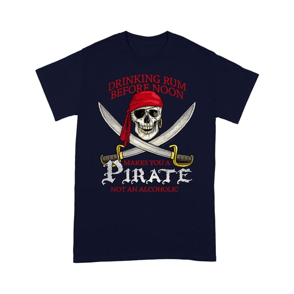 Drinking Rum Before Noon Makes You A Pirate Distressed Funny T-Shirt