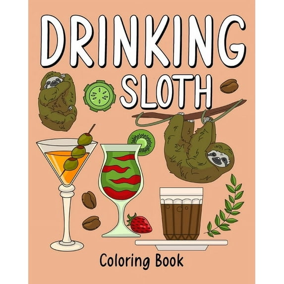 Drinking Sloth Coloring Book: Coloring Books for Adult, Zoo Animal Painting Page with Coffee and Cocktail, (Paperback)