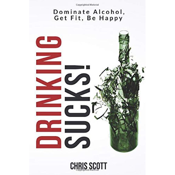 Pre-Owned Drinking Sucks!: Dominate Alcohol, Get Fit, Be Happy, 9780692185674, 0692185674, Paperback,