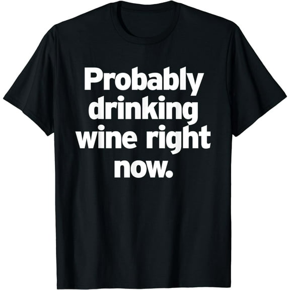 Drinking Wine Right Now Adult Nightlife Funny Humor Text LOL T-Shirt