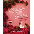 thumbnail image 1 of Drinking with Chickens: Free-Range Cocktails for the Happiest Hour, (Hardcover), 1 of 1
