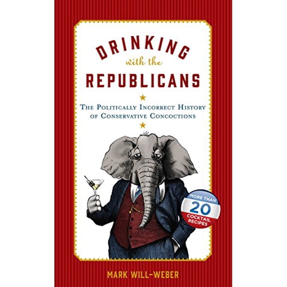 Pre-Owned Drinking with the Republicans: The Politically Incorrect History of Conservative Concoctions, (Hardcover)