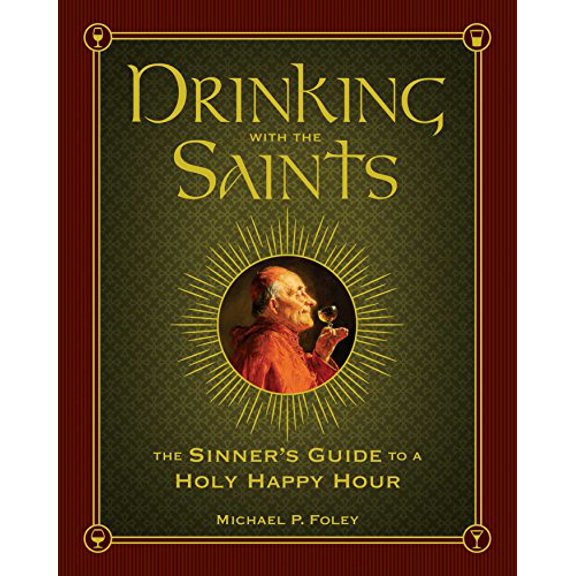 Pre-Owned Drinking with the Saints: The Sinner's Guide to a Holy Happy Hour Hardcover