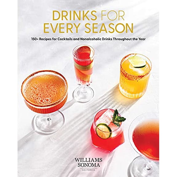 Drinks for Every Season: 100+ Recipes for Cocktails Nonalcoholic Drinks Throughout the Year (Cocktail/Mixology/Nonalcoholic Drink Recipes)